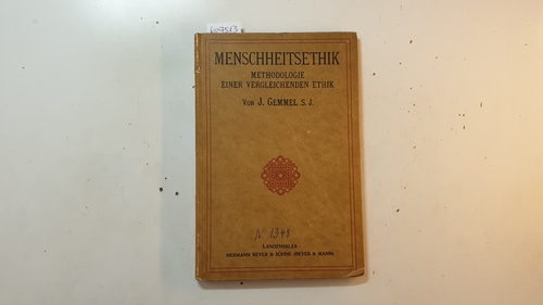 Gemmel, Jakob  Menschheitsethik : Methodologie e. vergleichenden Ethik (Abhandlungen zur Philosophie und Pädagogik ; H. 3) 
