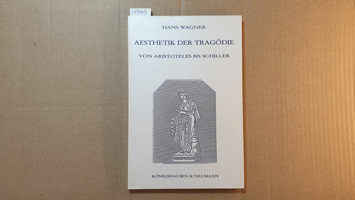 Wagner, Hans  Aesthetik der Tragödie von Aristoteles bis Schiller 