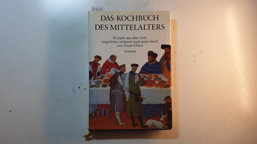 Ehlert, Trude  Das Kochbuch des Mittelalters : Rezepte aus alter Zeit 