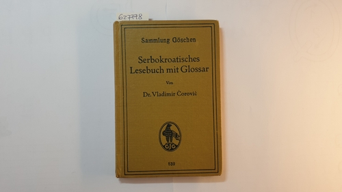 Corovic, Vladimir  Serbokroatisches Lesebuch mit Glossar (Sammlung Göschen ; 639) 