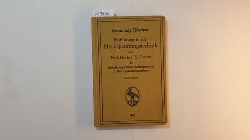 Fischer, K.  Einführung in die Hochspannungstechnik ; Bd., 2:  Schalt- und Sicherheitsapparate in Hochspannungsanlagen (Sammlung Göschen ; 940) 