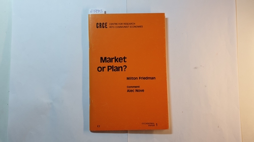 Milton Friedman ;  Alec Nove  Market or Plan? An Exposition of the Case for the Market 