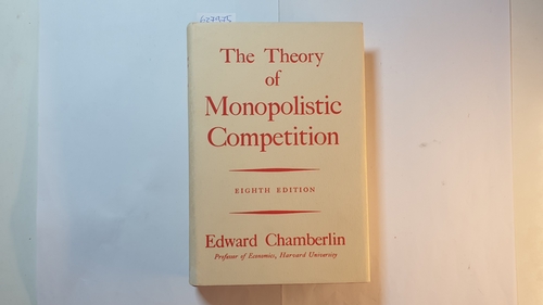 Chamberlin, Edward  The Theory of Monopolistic Competition: A Re-orientation of the Theory of Value (Eighth Edition) 