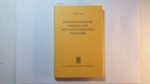 Witt, Ulrich  Individualistische Grundlagen der evolutorischen Ökonomik 