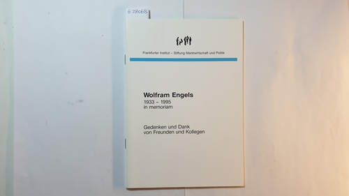 Frankfurter Institut - Stiftung Marktwirtschaft und Politik  Wolfram Engels 1933-1995 in memoriam. Gedenken und Dank. 