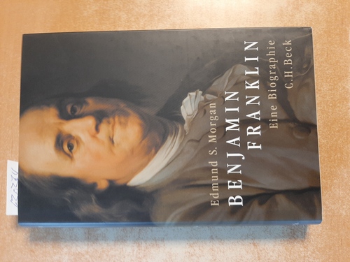 Morgan, Edmund S.,  Benjamin Franklin : eine Biographie 