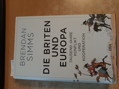 Simms, Brendan ; Schmidt, Klaus-Dieter [Übersetzer]  Die Briten und Europa : tausend Jahre Konflikt und Kooperation 