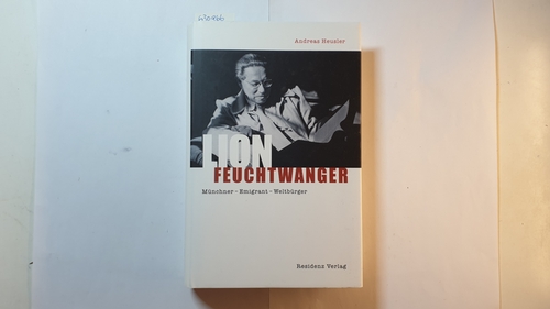 Heusler, Andreas  Lion Feuchtwanger : Münchner - Emigrant - Weltbürger 