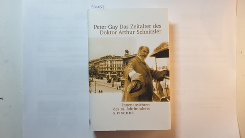 Gay, Peter  Das Zeitalter des Doktor Arthur Schnitzler : Innenansichten des 19. Jahrhunderts 