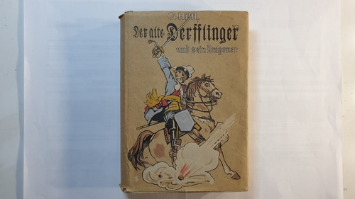 Hiltl, Georg  Der alte Derfflinger und sein Dragoner - Eine Erzählung aus der Zeit des Großen Kurfürsten 