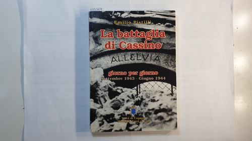 Pistilli, Emilio  La battaglia di Cassino giorno per giorno (10 settembre 1943 - 4 giugno 1944) 