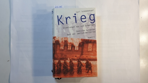 Schüddekopf, Carl  Krieg : Erzählungen aus dem Schweigen ; deutsche Soldaten über den Zweiten Weltkrieg 