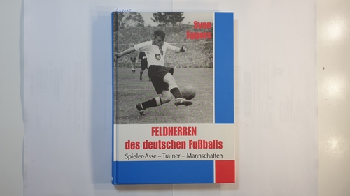 Eggers, Sven  Feldherren des deutschen Fußballs : Spieler-Asse, Trainer, Mannschaften 