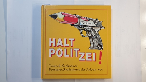 Tomicek, Jürgen  Halt Polit-zei! : Politische Streifschüsse des Jahres 1991 