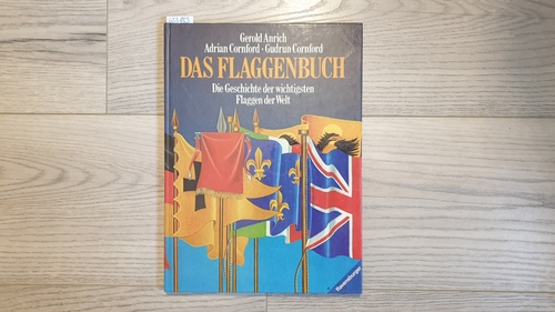 Anrich, Gerold ; Cornford, Adrian ; Cornford, Gudrun  Das Flaggenbuch - Die Geschichte der wichtigsten Flaggen der Welt 