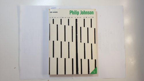 Jacobus, John M.  Philip Johnson (Architekten von heute ; Bd. 1) 