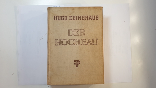 Ebinghaus, Hugo  Der Hochbau : Ein Lehrbuch und Nachschlagewerk für das Baufach 