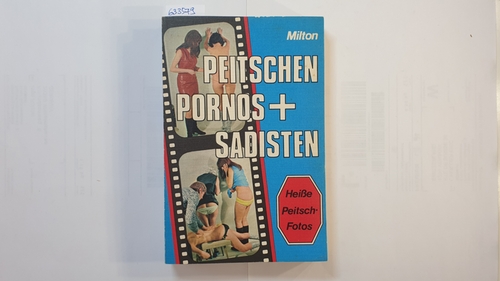 Milton, Percy  Peitschen, Pornos + Sadisten: casuistisches Material zur Analyse des Sadomasochismus 