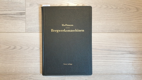 Hoffmann, Hugo  Lehrbuch der Bergwerksmaschinen (Kraft- und Arbeitsmaschinen) 
