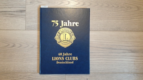 Diverse  75 Jahre Lions international. 40 Jahre Lions Clubs Deutschland. 