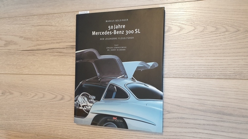 Bolsinger, Markus  50 Jahre Mercedes-Benz 300 SL : der legendäre Flügeltürer 