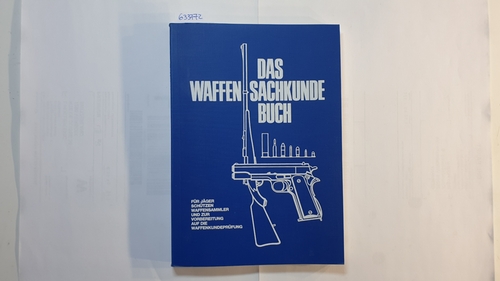 Martini, Karl Heinz  Das Waffensachkunde-Buch. Sachkundebuch für Büchse und Flinte, Pistole und Revolver, Vorderlader, Schreckschuss-, Reizstoff- und Signalwaffen und die zugehörige Munition. 