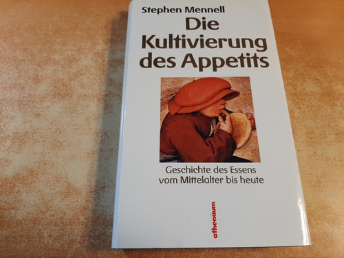 Mennell, Stephen  Die Kultivierung des Appetits : die Geschichte des Essens vom Mittelalter bis heute 