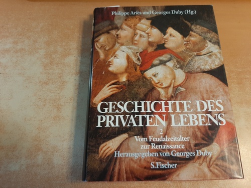 Duby, Georges [Hrsg.]  Geschichte des privaten Lebens - Teil: Bandd. 2.,  Vom Feudalzeitalter zur Renaissance / Deutsch von Holger Fliessbach 