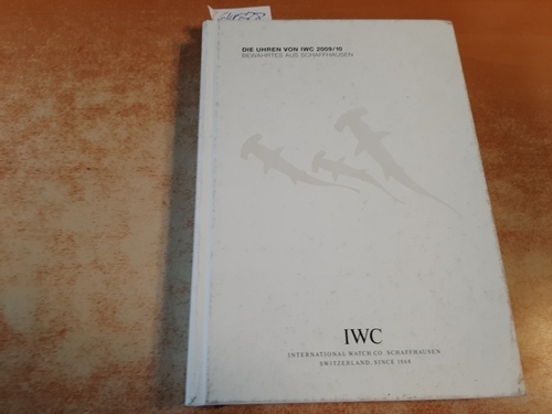 International Watch Co Ldt.(Hrsg.)  Die Uhren von IWC - Ausgabe 2009/10. ewährtes aus Schaffhausen Mit Preisliste 