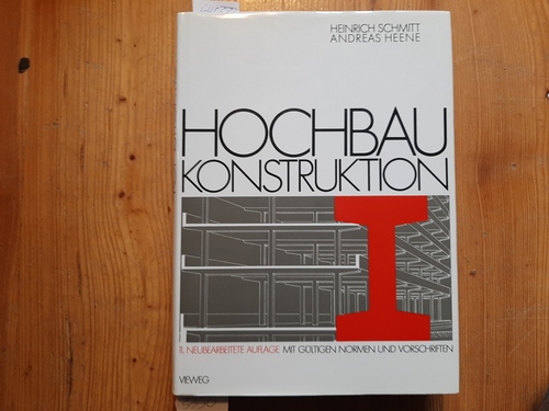 Schmitt, Heinrich ; Heene, Andreas  Hochbau Konstruktion : Die Bauteile und das Baugefüge Grundlagen des heutigen Bauens 