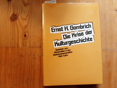 Gombrich, Ernst H.  Die Krise der Kulturgeschichte : Gedanken zum Wertproblem in den Geisteswissenschaften 