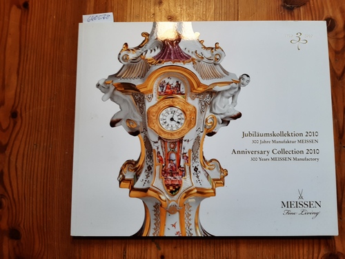 Staatliche Porzellan-Manufaktur Meissen (Hrsg.)  Jubiläumskollektion 2010 - 300 Jahre Manufaktur Meissen 