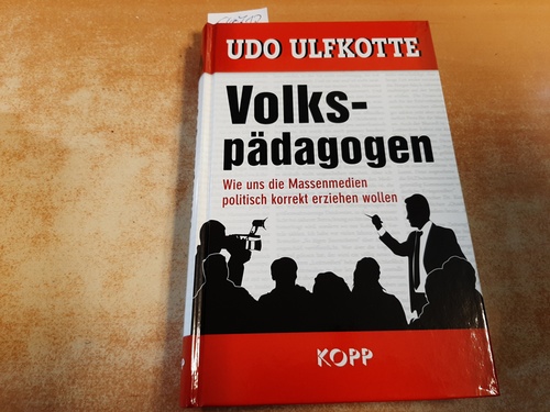 Ulfkotte, Udo  Volkspädagogen - Wie uns die Massenmedien politisch korrekt erziehen wollen 