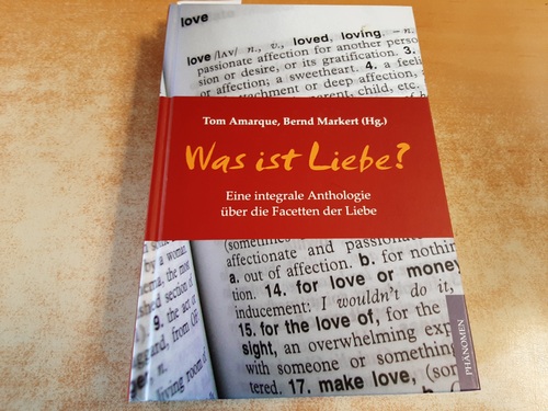 Amarque, Tom ; Fromm, Erich  Was ist Liebe? : Eine integrale Anthologie über die Facetten der Liebe 
