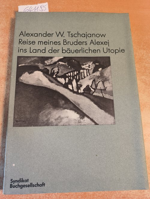 Tschajanow, Alexander Wassiljewitsch  Reise meines Bruders Alexej ins Land der bauerlichen Utopie 