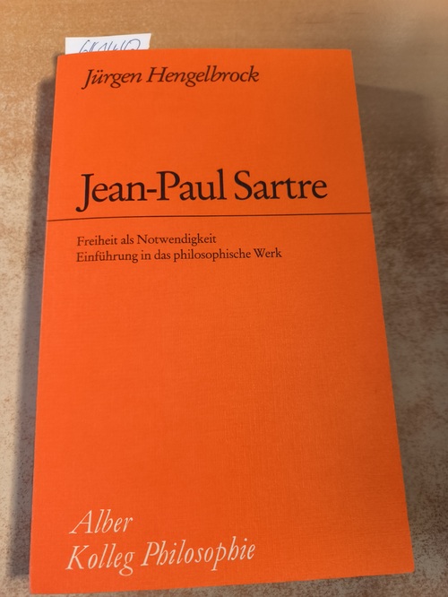 Jürgen Hengelbrock  Jean-Paul Sartre: Freiheit als Notwendigkeit. Einführung in das philosophische Werk 