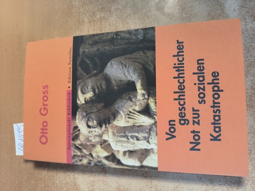 Gross, Otto  Von Geschlechtlicher Not zur sozialen Katastrophe: Mit e. Essay v. Franz Jung zu Werk u. Leben v. Otto Gross. Nachwort v. Raimund Dehmlow. (Internationale Bibliothek) 