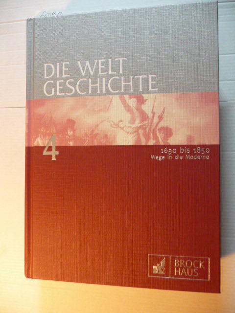 Red. Leitung: Mathias Münter-Elfner  Die Weltgeschichte / (Hrsg.) von der Brockhaus-Redaktion. 4: Wege in die Moderne (1650-1850) / (die Autorinnen und Autoren dieses Bandes: Gerhard Baum, u.a. 