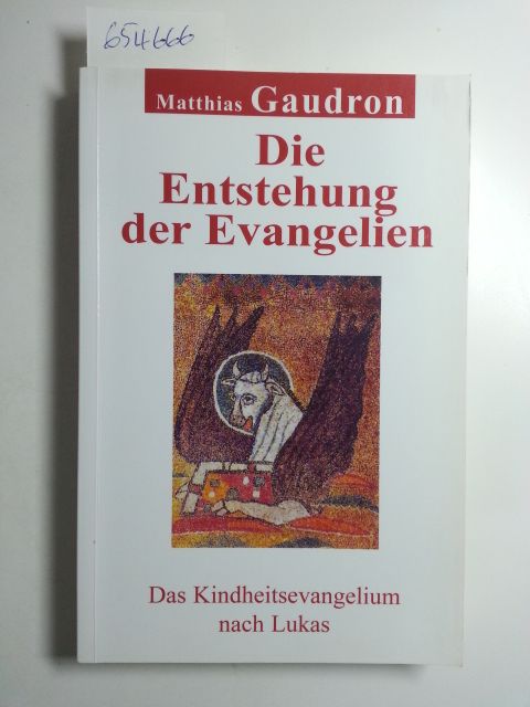 Gaudron, Matthias  Die Entstehung der Evangelien : das Kindheitsevangelium nach Lukas 