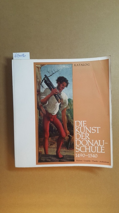 Wutzel, Otto  Die Kunst der Donauschule 1490-1540 : Ausstellung des Landes Oberösterreich ; 14. Mai-17. Okt. 1965 (Katalog) 