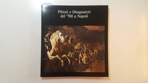 Causa, Raffaello [Bearb.]  Pittori e disegnatori del '700 a Napoli : (settimana Italiana Dortmund, maggio 1981 - Italienische Woche Dortmund) 
