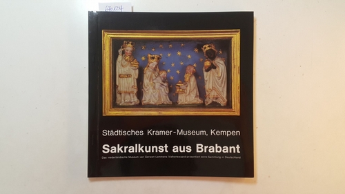 Diverse  Sakralkunst aus Brabant : Städt. Kramer-Museum, Kempen, 5. September - 31. Oktober 1982 ; d. niederländ. Museum van Gerwen-Lemmens (Valkenswaard) präsentiert seine Sammlung in Deutschland 