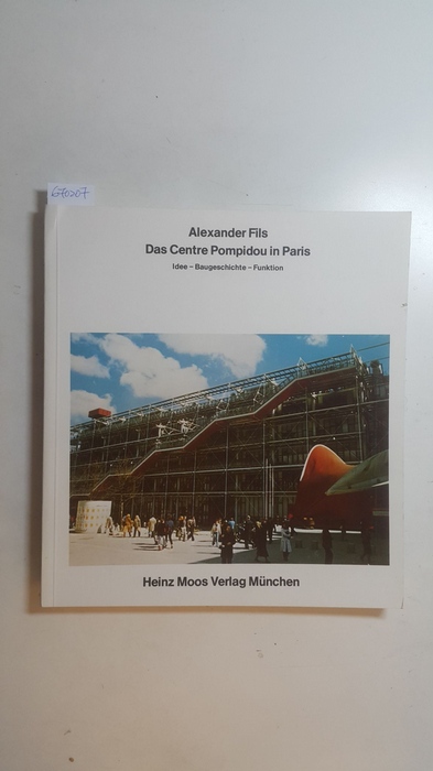 Fils, Alexander  Das Centre Pompidou in Paris : Idee, Baugeschichte, Funktion 