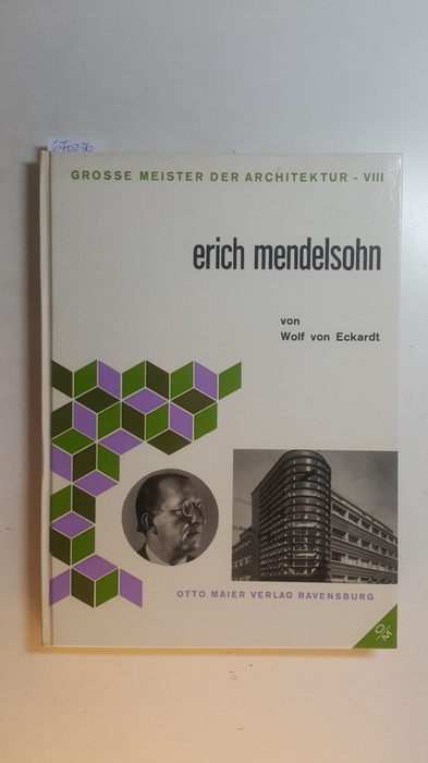 Eckardt, Wolf von ; Baessler, Hans F.  Grosse Meister der Architektur ; Bd. 8 - Erich Mendelsohn 