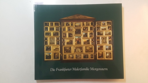 Eichler, Inge  Die Frankfurter Malerfamilie Morgenstern : Freies Deutsches Hochstift, Frankfurter Goethe-Museum, Ausstellung vom 1. November 1999 bis 16. Januar 2000 