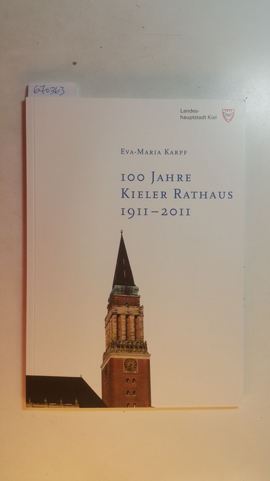 Eva-Maria Karpf  100 Jahre Kieler Rathaus 1911-2011 