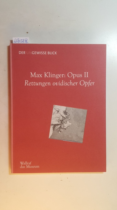 Diverse  Max Klinger: Opus II, Rettungen ovidischer Opfer (Der un-gewisse Blick ; Heft 14) 