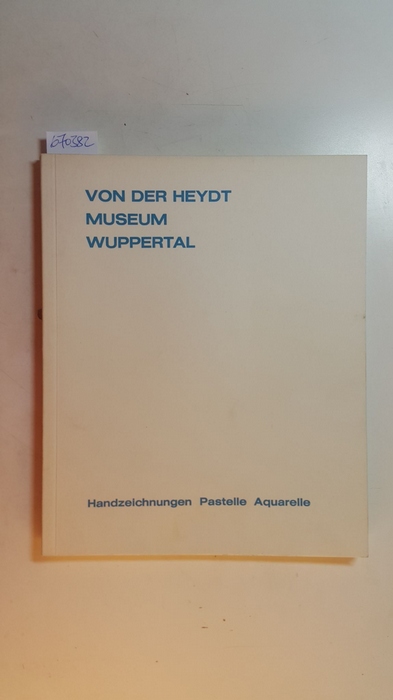 Diverse  Verzeichnis der Handzeichnungen, Pastelle und Aquarelle / Von der Heydt-Museum, Wuppertal 