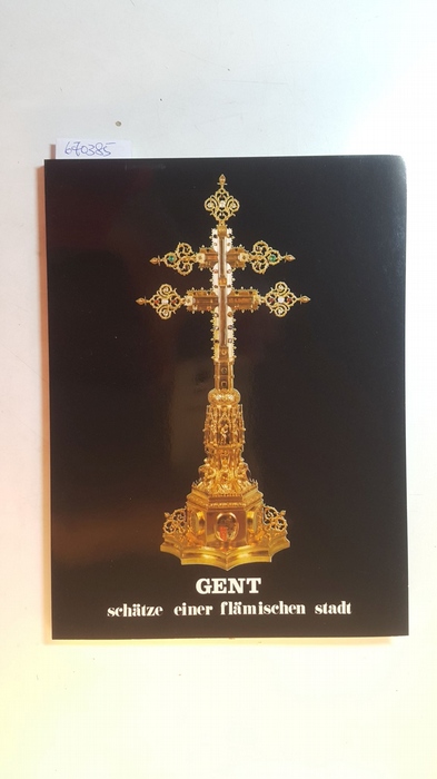 Diverse  Gent, Schätze einer flämischen Stadt. Katalog zur Ausstellung im Museum Wiesbaden 1981 
