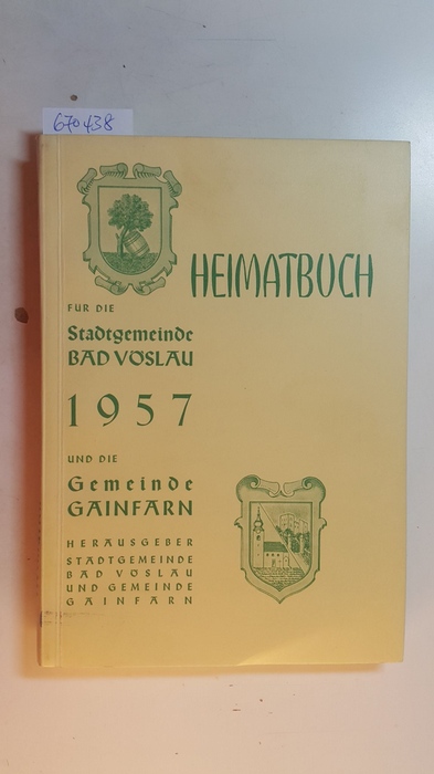 Stadtgemeinde Bad Vöslau, und die Gemeinde Gainfarn (Hg.)  Heimatbuch für die Stadtgemeinde Bad Vöslau 1957 und die Gemeinde Gainfarn 